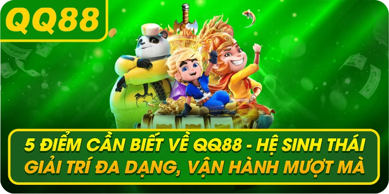 5 điểm cần biết về QQ88 – Hệ sinh thái giải trí đa dạng, vận hành mượt mà